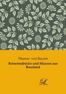 Reiseeindrücke und Skizzen aus Russland di Therese von Bayern edito da Classic-Library