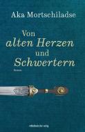 Von alten Herzen und Schwertern di Aka Mortschiladse edito da Mitteldeutscher Verlag