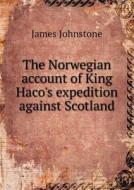 The Norwegian Account Of King Haco's Expedition Against Scotland di James Johnstone edito da Book On Demand Ltd.