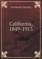 California, 1849-1913 di Lell Hawley Woolley edito da Book On Demand Ltd.
