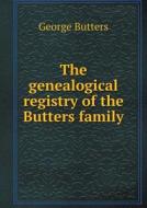 The Genealogical Registry Of The Butters Family di George Butters edito da Book On Demand Ltd.