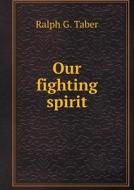 Our Fighting Spirit di Ralph G Taber edito da Book On Demand Ltd.