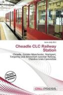 Cheadle Clc Railway Station edito da Cred Press