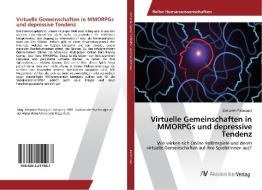 Virtuelle Gemeinschaften in MMORPGs und depressive Tendenz di Benjamin Passegger edito da AV Akademikerverlag