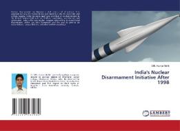 INDIA'S NUCLEAR DISARMAMENT INITIATIVE A di DILLIP KUMAR MALLIK edito da LIGHTNING SOURCE UK LTD