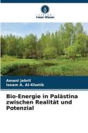 Bio-Energie in Palästina zwischen Realität und Potenzial di Amani Jebril, Issam A. Al-Khatib edito da Verlag Unser Wissen