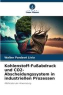 Kohlenstoff-Fußabdruck und CO2-Abscheidungssystem in industriellen Prozessen di Walter Pardavé Livia edito da Verlag Unser Wissen