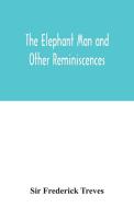 The elephant man and other reminiscences di Sir Frederick Treves edito da Alpha Editions