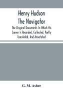Henry Hudson The Navigator di M. Asher G. M. Asher edito da Alpha Editions