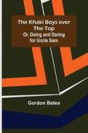 The Khaki Boys over the Top; Or, Doing and Daring for Uncle Sam di Gordon Bates edito da Alpha Editions