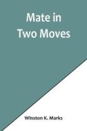 Mate in Two Moves di Winston K. Marks edito da Alpha Editions