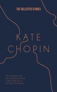 The Collected Stories of Kate Chopin di Kate Chopin edito da JollyJoy Books