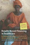 Results-Based Financing in Healthcare: Developing an RBF Approach for Healthcare in Different Contexts: The Cases of Mali and Ghana edito da Kit Pub