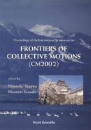 Frontiers Of Collective Motions - Proceedings Of The International Symposium (Cm2002) di Iwasaki Hironori edito da World Scientific