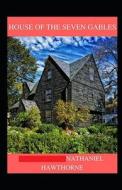 The House Of The Seven Gables Annotated di Hawthorne Nathaniel Hawthorne edito da Independently Published