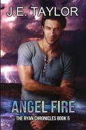 Angel Fire di J. E. Taylor edito da J.E. Taylor