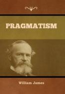 Pragmatism di William James edito da INDOEUROPEANPUBLISHING.COM