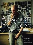 Alexander McQueen: The Life and the Legacy di Judith Watt edito da Harper Design