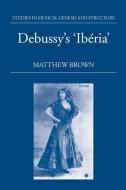Debussy's Ibéria di Matthew Brown edito da OXFORD UNIV PR