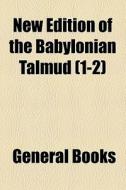 New Edition Of The Babylonian Talmud (volume 1-2) di Books Group edito da General Books Llc