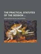 The Practical Statutes Of The Session di Great Britain edito da General Books Llc