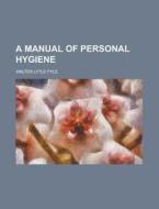 A Manual Of Personal Hygiene di Walter Lytle Pyle edito da General Books Llc