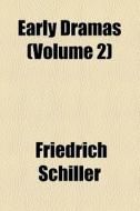 Early Dramas (volume 2) di Friedrich Schiller edito da General Books Llc