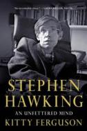 Stephen Hawking: An Unfettered Mind di Kitty Ferguson edito da Palgrave MacMillan