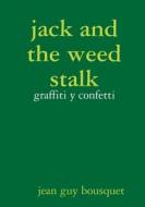jack and the weed stalk        graffiti y confetti di Jean Guy Bousquet edito da Lulu.com