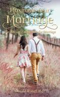Maximize Your Marriage: The Biblical Foundations for Marriage di Donald Wikoff M. D. edito da ELM HILL BOOKS