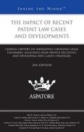 The Impact of Recent Patent Law Cases and Developments, 2011 Ed.: Leading Lawyers on Navigating Changing Legal Standards, Analyzing High-Profile Decis edito da Aspatore Books