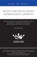 Recent Trends in Patent Infringement Lawsuits, 2014 Edition: Leading Lawyers on Analyzing Recent Cases, Adapting to Changing Standards, and Building a edito da Aspatore Books