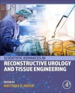 Scientific Advances in Reconstructive Urology and Tissue Engineering edito da ACADEMIC PR INC