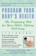 Program Your Baby's Health di Barbara Luke, Tamara Eberlein edito da Wellspring/Ballantine
