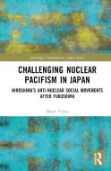 Challenging Nuclear Pacifism In Japan di Masae Yuasa edito da Taylor & Francis Ltd
