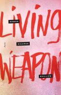 Living Weapon: Poems di Rowan Ricardo Phillips edito da FARRAR STRAUSS & GIROUX
