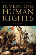 Inventing Human Rights di Lynn (UCLA) Hunt edito da WW Norton & Co