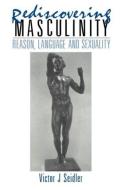 Rediscovering Masculinity: Reason, Language and Sexuality di Victor Jeleniewski Seidler edito da ROUTLEDGE
