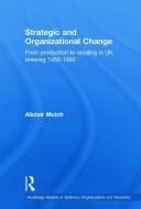 Strategic and Organizational Change di Alistair (Nottingham Trent University Mutch edito da Taylor & Francis Ltd