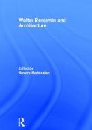 Walter Benjamin And Architecture edito da Taylor & Francis Ltd