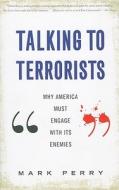 Talking to Terrorists di Mark Perry edito da INGRAM PUBLISHER SERVICES US
