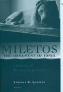 Miletos, the Ornament of Ionia: A History of the City to 400 B.C.E. di Vanessa B. Gorman edito da UNIV OF MICHIGAN PR