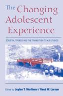 The Changing Adolescent Experience di Jeylan T. Mortimer, Reed Larson edito da Cambridge University Press