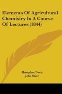 Elements Of Agricultural Chemistry In A Course Of Lectures (1844) di Humphry Davy edito da Kessinger Publishing, Llc