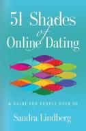 51 Shades of Online Dating di Sandra Lindberg edito da Booklocker.com, Inc.