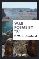 War Poems by X di T. W. H. Crosland edito da LIGHTNING SOURCE INC