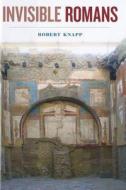 Invisible Romans di Robert Knapp edito da Harvard University Press