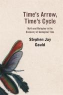 Time`s Arrow, Time`s Cycle - Myth and Metaphor in Discovery of Geolotical Time (Paper) di Stephen Jay Gould edito da Harvard University Press