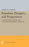 Populists, Plungers, and Progressives di Cedric B. Cowing edito da Princeton University Press