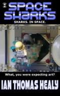 Space Sharks di Ian Thomas Healy edito da Local Hero Press